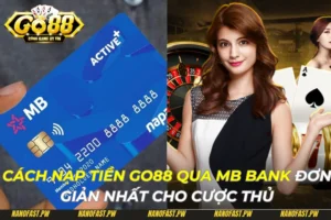 Cách Nạp Tiền Go88 Qua MB Bank Đơn Giản Nhất Cho Cược Thủ