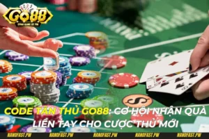 Code Tân Thủ Go88: Cơ Hội Nhận Quà Liền Tay Cho Cược Thủ Mới