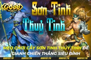 Mẹo Chơi Cầy Sơn Tinh Thủy Tinh Giành Chiến Thắng Siêu Đỉnh