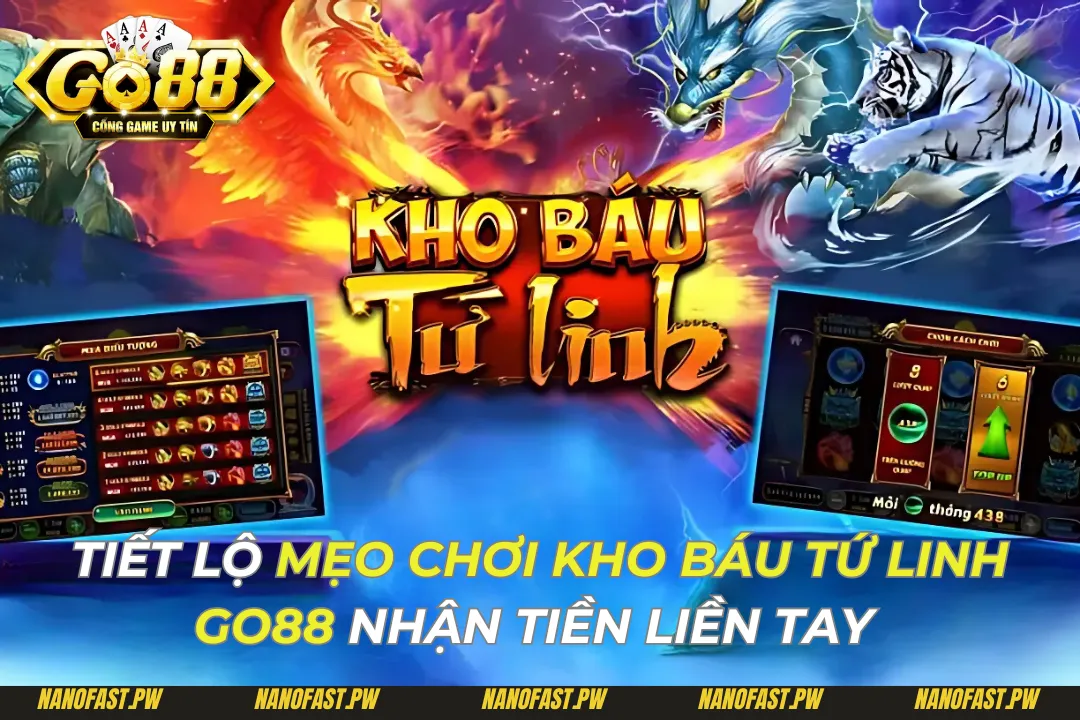 Tiết Lộ Mẹo Chơi Kho Báu Tứ Linh Go88 Nhận Tiền Liền Tay