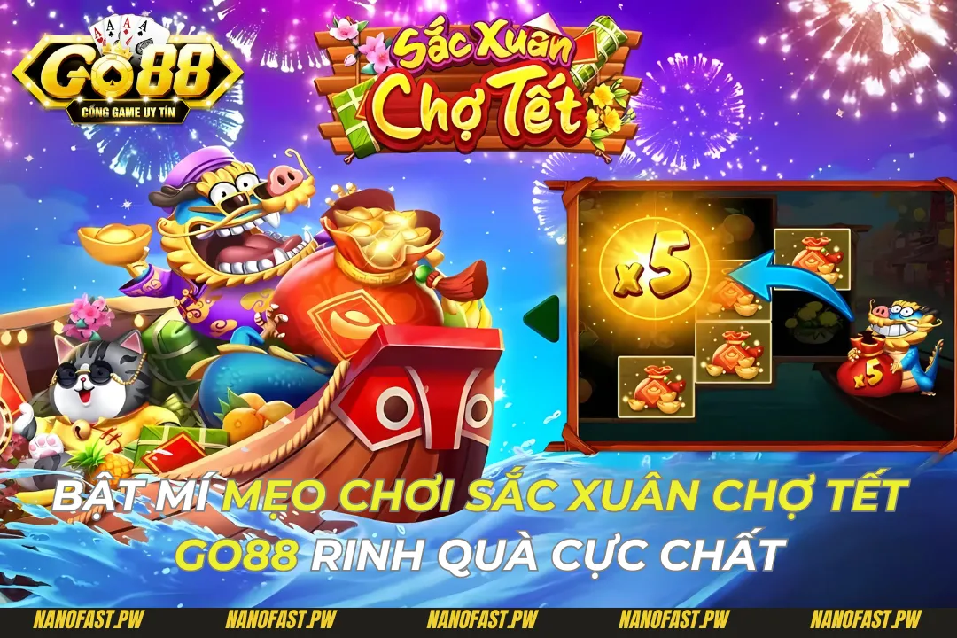 Bật Mí Mẹo Chơi Sắc Xuân Chợ Tết Go88 Rinh Quà Cực Chất