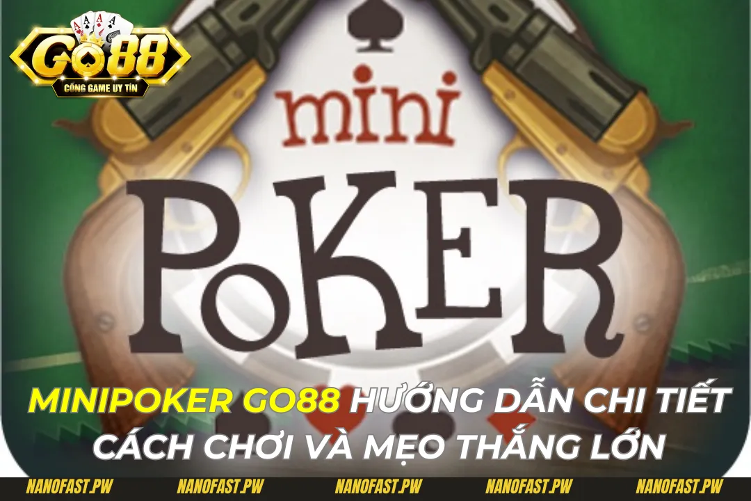 MiniPoker Go88 Hướng Dẫn Chi Tiết Cách Chơi Và Mẹo Thắng Lớn