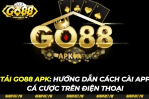 Tải Go88 APK: Hướng Dẫn Cách Cài App Cá Cược Trên Điện Thoại